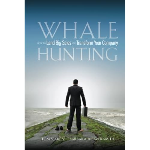 Whale Hunting: How to Land Big Sales and Transform Your Company 1st Edition