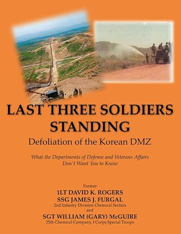 Last Three Soldiers Standing-Defoliation of the Korean DMZ: What the Departments of Defense and Veterans Affairs Don't Want You To Know