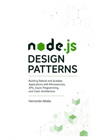 Node.js Design Patterns: Building robust and scalable Applications with Microservices, APIs, Async Programming, and Clean Architecture