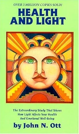Health and Light: The extraordinary Study that Shows How light Affects Your Health and emotional well being.