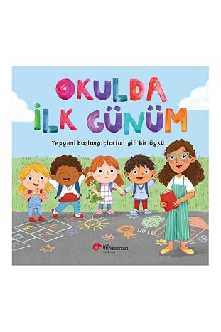 Okulda İlk Günüm: Yepyeni Başlangıçlarla İlgili Bir Öykü