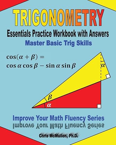 Trigonometry Essentials Practice Workbook with Answers: Master Basic Trig Skills: Improve Your Math Fluency Series (Volume 16)