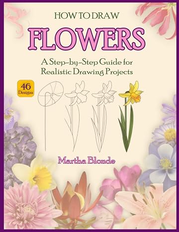 How to Draw Flowers: A Step-by-Step Guide for Realistic Drawing Projects