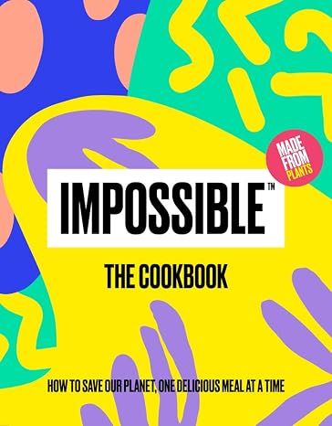 ImpossibleTM: The Cookbook: How to Save Our Planet, One Delicious Meal at a Time