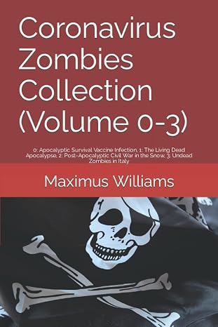 Coronavirus Zombies Collection (Volume 0-3): 0: Apocalyptic Survival Vaccine Infection, 1: The Living Dead Apocalypse, 2: Post-Apocalyptic Civil War in the Snow, 3: Undead Zombies in Italy