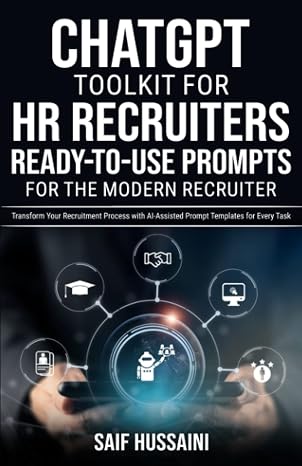 ChatGPT Toolkit for HR Recruiters: Ready-to-Use Prompts for the Modern Recruiter: Transform Your Recruitment Process with AI-Assisted Prompt Templates for Every Task (ChatGPT Foundations)