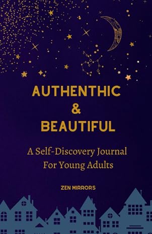 Self-Discovery Journal For Young Adults: Authentic & Beautiful: To Write, Reflect & Grow Every Day