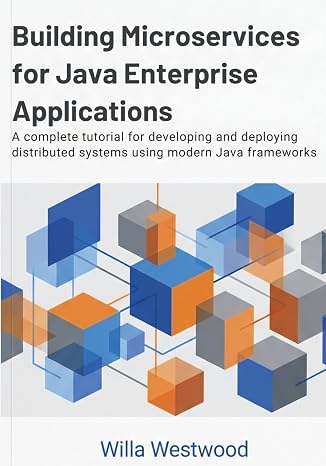Building Microservices for Java Enterprise Applications: A complete tutorial for developing and deploying distributed systems using modern Java frameworks