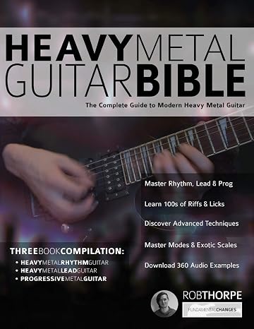 The Heavy Metal Guitar Bible: The Complete Guide to Modern Heavy Metal Guitar (Learn How to Play Heavy Metal Guitar)