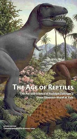 The Age of Reptiles: The Art and Science of Rudolph Zallinger's Great Dinosaur Mural at Yale