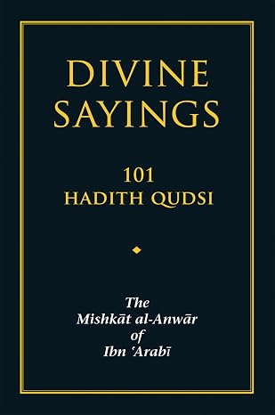 Divine Sayings: 101 Hadith Qudsi: The Mishkat al-Anwar of Ibn 'Arabi
