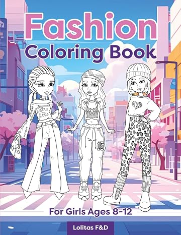 Fashion Coloring Book For Girls Ages 8-12: Have fun coloring a fashion magazine with styles, hairstyles and trends inspired by contemporary singers... girls, boys and teenagers. (Fashion Lovers)