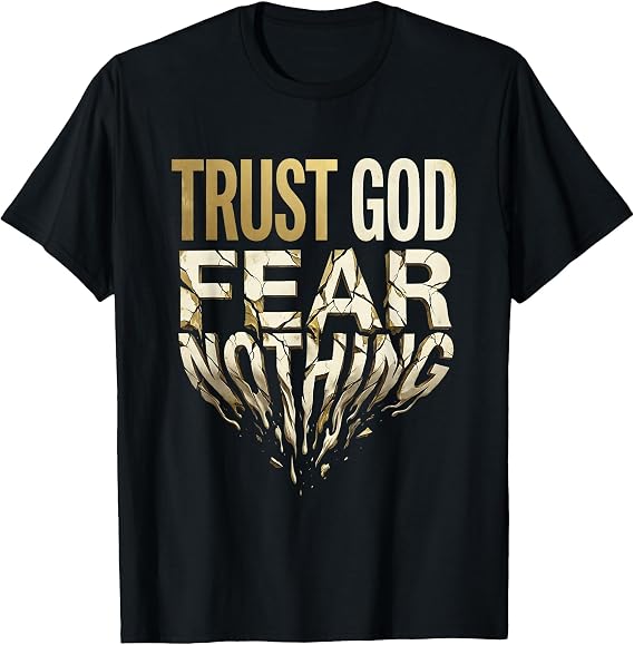 Fear Nothing Trust God Faith Over Fear Design T-Shirt