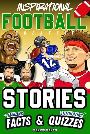 Inspirational Football GOATS Stories, Amazing Facts, and Trivia Games: The Ultimate Football Gift Book for Kids and Teens! (Sports Books for Young Readers)