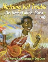 Nothing but Trouble: The Story of Althea Gibson Paperback Picture Book, January 11, 2011