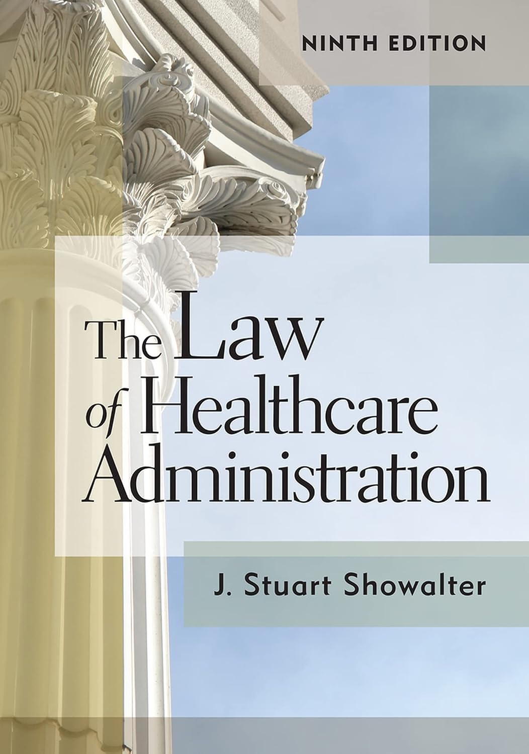 The Law of Healthcare Administration, Ninth Edition 9 Ninth edition