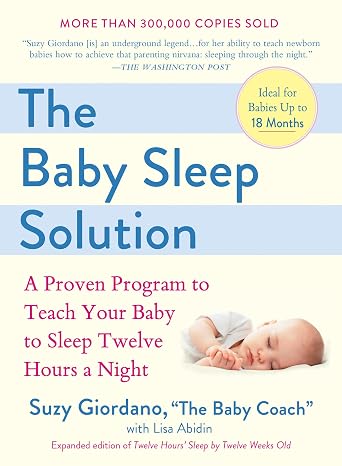 The Baby Sleep Solution: A Proven Program to Teach Your Baby to Sleep Twelve Hours a Night