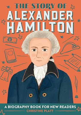 The Story of Alexander Hamilton: An Inspiring Biography for Young Readers The Story of Biographies Paperback May 19, 2020