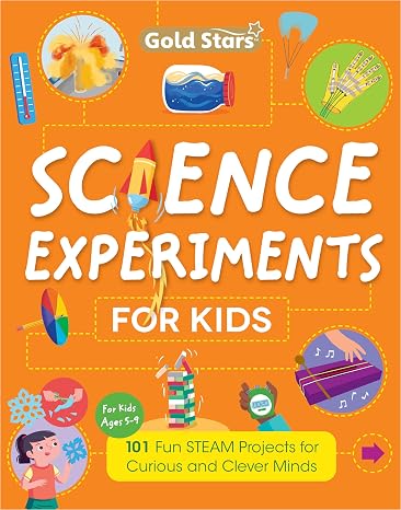 Science Experiments for Kids Ages 5 to 9: 101 Fun STEAM Projects for Curious Mind