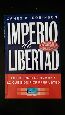 Imperio de Libertad. La historia de Amway y lo que significa para usted (Spanish Edition)