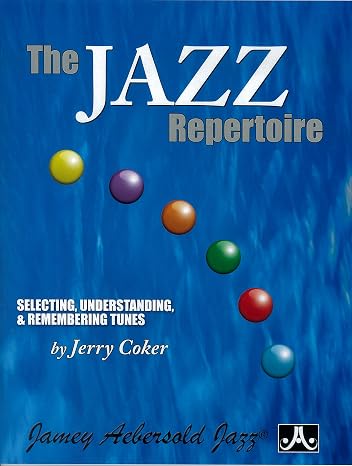 The Jazz Repertoire: Selecting, Understanding & Remembering Tunes