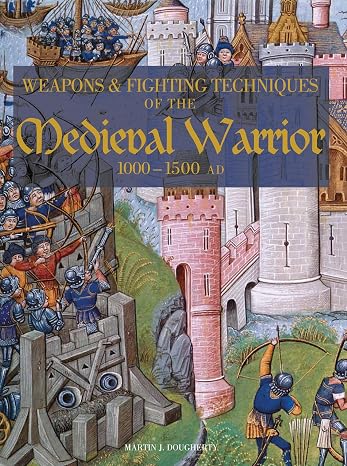 Weapons and Fighting Techiniques of the Medieval Warrior: 1000-1500 AD