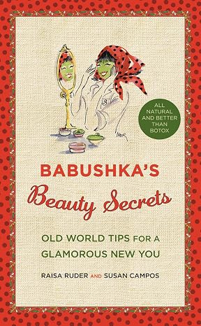 Babushka's Beauty Secrets: Old World Tips for a Glamorous New You